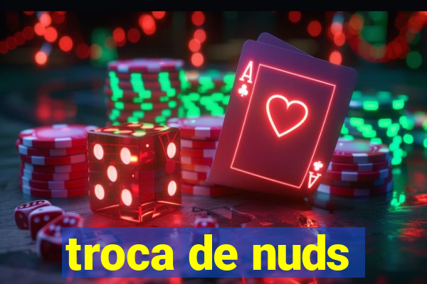 troca de nuds